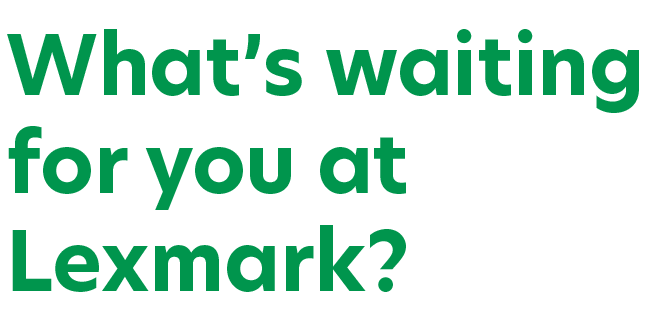 Whats waiting for you at Lexmark